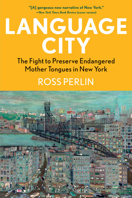 Language City: The Fight to Preserve Endangered Mother Tongues in New York -- Ross Perlin, Paperback