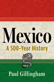 Mexico: A 500-Year History by Gillingham, Paul