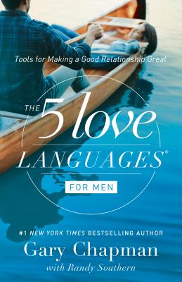 The 5 Love Languages for Men: Tools for Making a Good Relationship Great -- Gary Chapman, Paperback