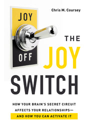 The Joy Switch: How Your Brain's Secret Circuit Affects Your Relationships--And How You Can Activate It by Coursey, Chris M.