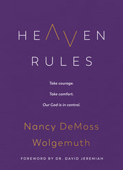 Heaven Rules: Take Courage. Take Comfort. Our God Is in Control. by Wolgemuth, Nancy DeMoss