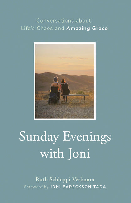 Sunday Evenings with Joni: Conversations about Life's Chaos and Amazing Grace -- Ruth Schleppi-Verboom, Hardcover