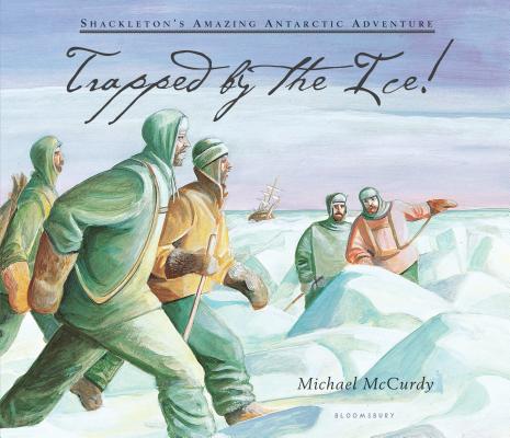 Trapped by the Ice!: Shackleton's Amazing Antarctic Adventure by McCurdy, Michael