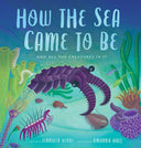 How the Sea Came to Be: And All the Creatures in It -- Jennifer Berne, Hardcover