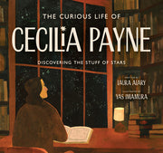 The Curious Life of Cecilia Payne: Discovering the Stuff of Stars by Alary, Laura
