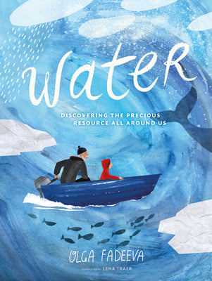 Water: Discovering the Precious Resource All Around Us by Fadeeva, Olga