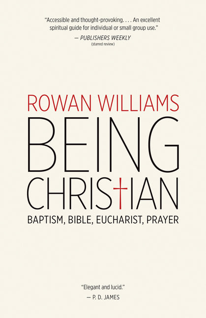 Being Christian: Baptism, Bible, Eucharist, Prayer -- Rowan Williams, Paperback