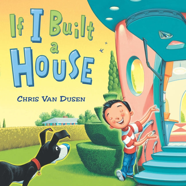 If I Built a House -- Chris Van Dusen, Hardcover