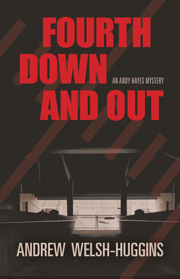 Fourth Down and Out: An Andy Hayes Mystery -- Andrew Welsh-Huggins, Paperback