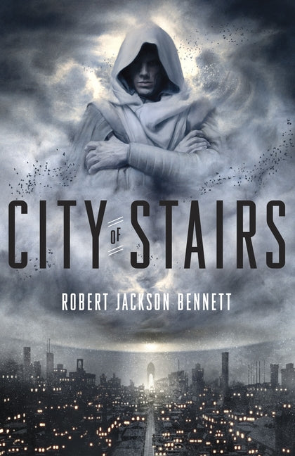 City of Stairs: Book One of the Divine Cities Trilogy -- Robert Jackson Bennett, Paperback