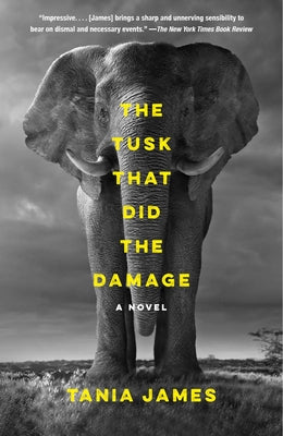 The Tusk That Did the Damage: The Tusk That Did the Damage: A Novel by James, Tania