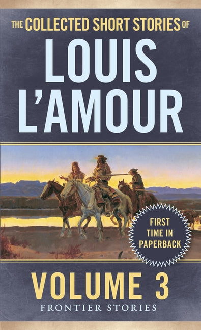 The Collected Short Stories of Louis l'Amour, Volume 3: Frontier Stories -- Louis L'Amour, Mass Market Paperbound