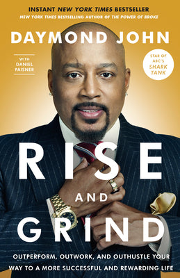 Rise and Grind: Outperform, Outwork, and Outhustle Your Way to a More Successful and Rewarding Life -- Daymond John, Paperback