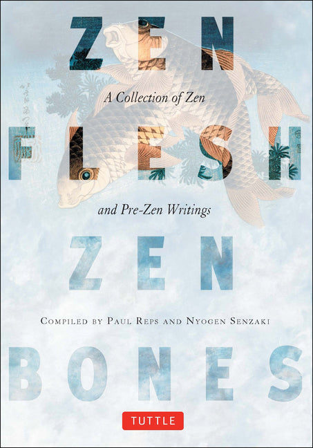 Zen Flesh, Zen Bones: A Collection of Zen and Pre-Zen Writings -- Paul Reps, Paperback