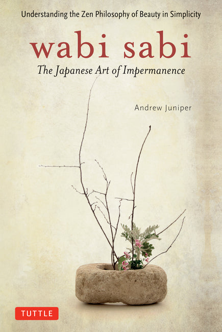 Wabi Sabi: The Japanese Art of Impermanence -- Andrew Juniper, Paperback