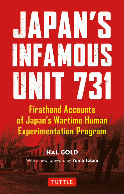 Japan's Infamous Unit 731: First-Hand Accounts of Japan's Wartime Human Experimentation Program -- Hal Gold, Paperback