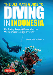 The Ultimate Guide to Diving in Indonesia: Exploring the Tropical Seas with the World's Greatest Marine Biodiversity by Wormald, Sarah Ann