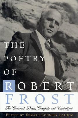 The Poetry of Robert Frost: The Collected Poems, Complete and Unabridged by Frost, Robert