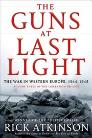The Guns at Last Light: The War in Western Europe, 1944-1945 by Atkinson, Rick