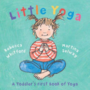 Little Yoga: A Toddler's First Book of Yoga by Whitford, Rebecca