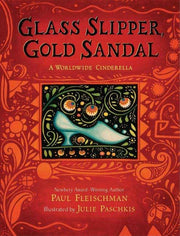 Glass Slipper, Gold Sandal: A Worldwide Cinderella: A Worldwide Cinderella by Fleischman, Paul