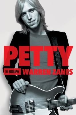 Petty: The Biography -- Warren Zanes, Hardcover