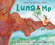 Luna & Me: The True Story of a Girl Who Lived in a Tree to Save a Forest by Kostecki-Shaw, Jenny Sue