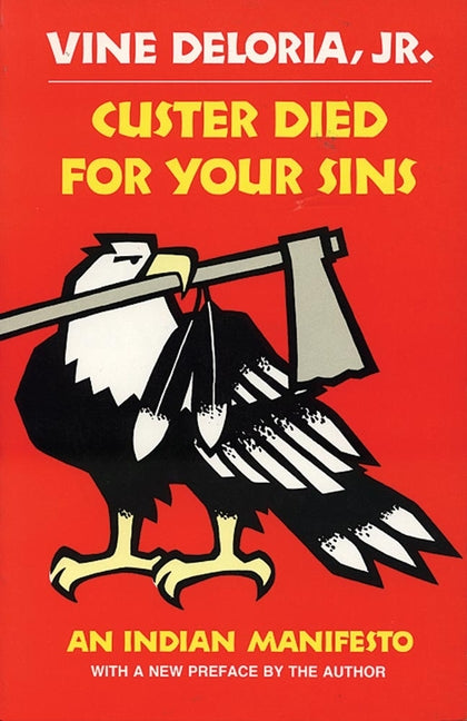 Custer Died for Your Sins: An Indian Manifesto -- Vine Deloria, Paperback