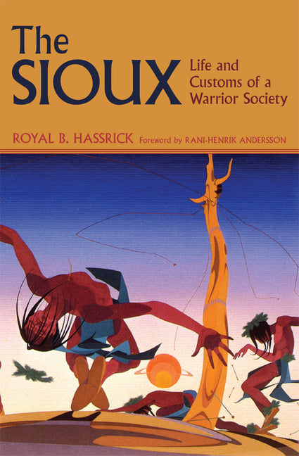 The Sioux: Life and Customs of a Warrior Society -- Royal B. Hassrick, Paperback