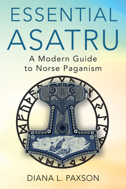 Essential Asatru: A Modern Guide to Norse Paganism -- Diana L. Paxson, Paperback