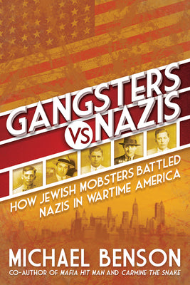Gangsters vs. Nazis: How Jewish Mobsters Battled Nazis in Ww2 Era America -- Michael Benson, Paperback