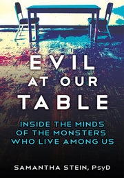 Evil at Our Table: Inside the Minds of the Monsters Who Live Among Us by Stein, Samantha