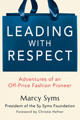 Leading with Respect: Adventures of an Off-Price Fashion Pioneer -- Marcy Syms, Hardcover