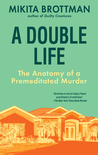 A Double Life: The Anatomy of a Premeditated Murder -- Mikita Brottman, Hardcover
