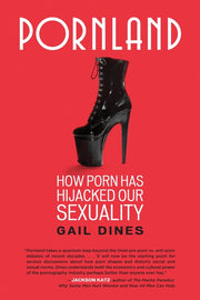 Pornland: How Porn Has Hijacked Our Sexuality by Dines, Gail