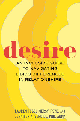 Desire: An Inclusive Guide to Navigating Libido Differences in Relationships -- Lauren Fogel Mersy, Hardcover