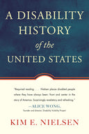 A Disability History of the United States -- Kim E. Nielsen, Paperback