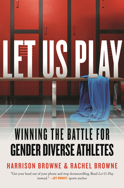 Let Us Play: Winning the Battle for Gender Diverse Athletes -- Harrison Browne, Hardcover