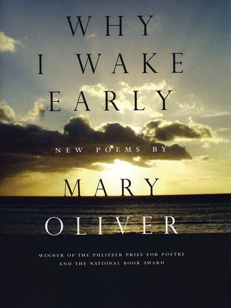 Why I Wake Early: Poems -- Mary Oliver, Paperback