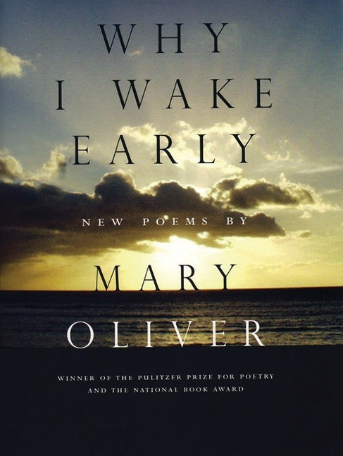 Why I Wake Early: Poems -- Mary Oliver, Paperback