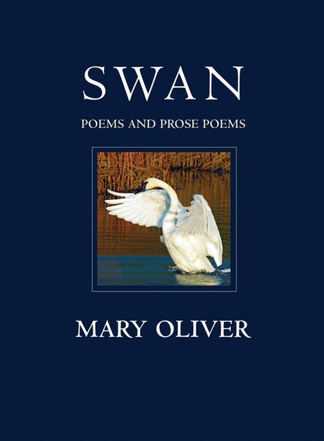 Swan: Poems and Prose Poems -- Mary Oliver, Paperback