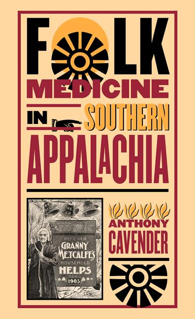 Folk Medicine in Southern Appalachia -- Anthony Cavender, Paperback