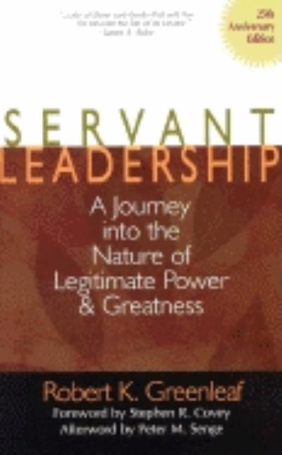 Servant Leadership [25th Anniversary Edition]: A Journey Into the Nature of Legitimate Power and Greatness -- Robert K. Greenleaf, Hardcover