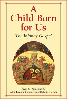 A Child Born for Us: The Infancy Gospel by Neuhaus, David M.