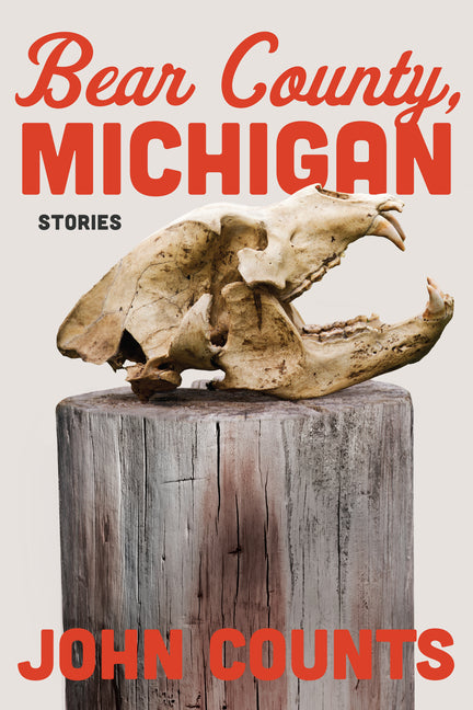 Bear County, Michigan: Stories -- John Counts, Paperback
