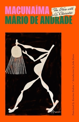 Macunaíma: The Hero with No Character -- Mário de Andrade, Paperback