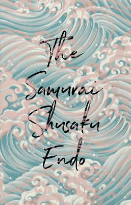 The Samurai -- Shusaku Endo, Paperback