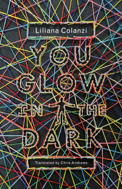 You Glow in the Dark -- Liliana Colanzi, Paperback