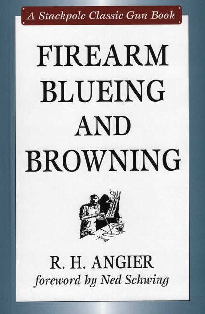 Firearm Blueing and Browning -- R. H. Angier, Hardcover