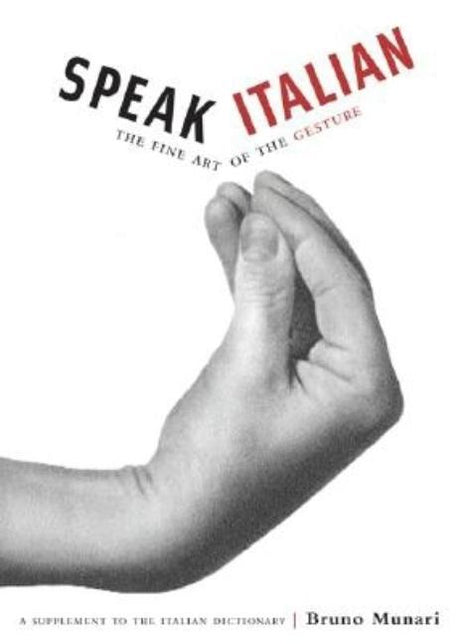 Speak Italian: The Fine Art of the Gesture -- Bruno Munari, Paperback